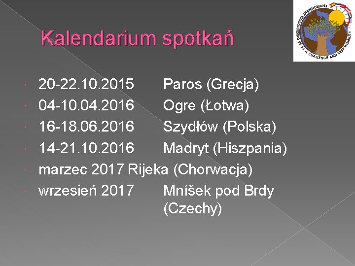 Kalendarium spotkań 20 -22. 10. 2015 Paros (Grecja) 04 -10. 04. 2016 Ogre (Łotwa)