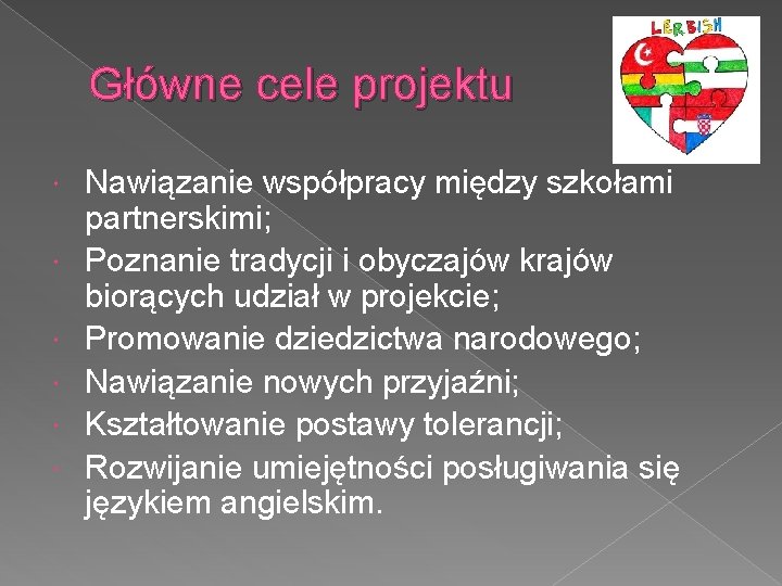 Główne cele projektu Nawiązanie współpracy między szkołami partnerskimi; Poznanie tradycji i obyczajów krajów biorących