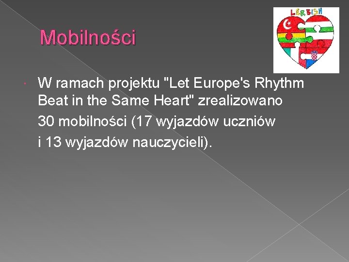 Mobilności W ramach projektu "Let Europe's Rhythm Beat in the Same Heart" zrealizowano 30