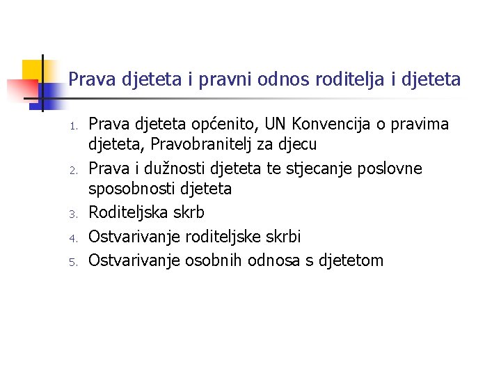 Prava djeteta i pravni odnos roditelja i djeteta 1. 2. 3. 4. 5. Prava