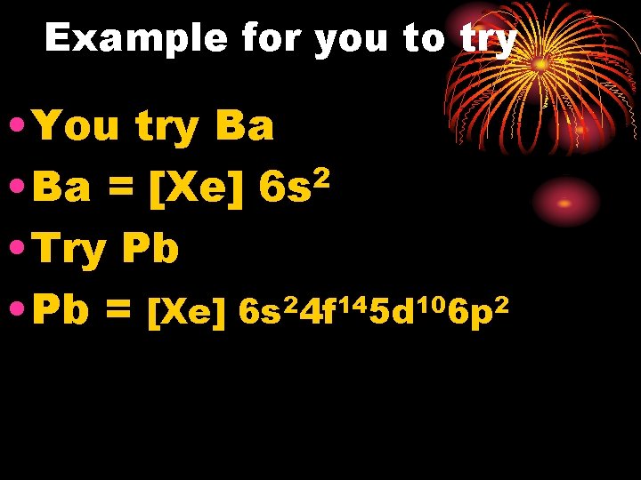 Example for you to try • You try Ba 2 • Ba = [Xe]