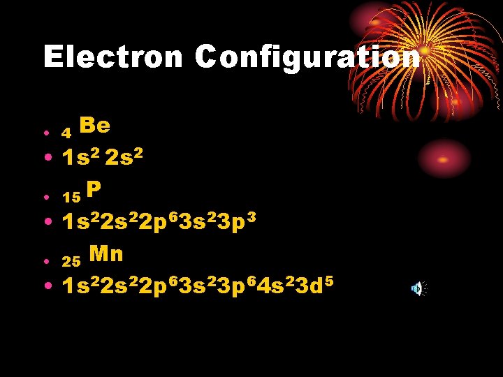 Electron Configuration Be • 1 s 2 2 s 2 • 15 P •