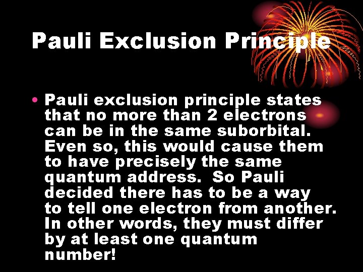 Pauli Exclusion Principle • Pauli exclusion principle states that no more than 2 electrons