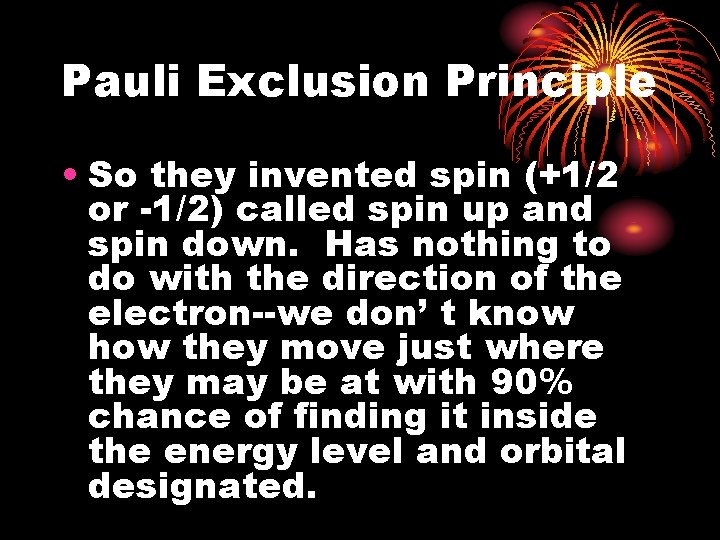 Pauli Exclusion Principle • So they invented spin (+1/2 or -1/2) called spin up