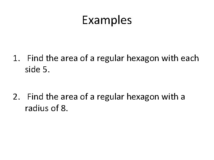 Examples 1. Find the area of a regular hexagon with each side 5. 2.