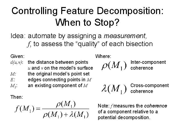 Controlling Feature Decomposition: When to Stop? Idea: automate by assigning a measurement, f, to