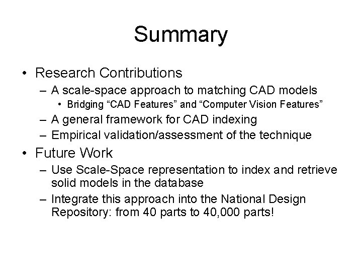 Summary • Research Contributions – A scale-space approach to matching CAD models • Bridging