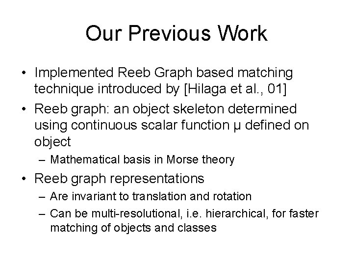Our Previous Work • Implemented Reeb Graph based matching technique introduced by [Hilaga et
