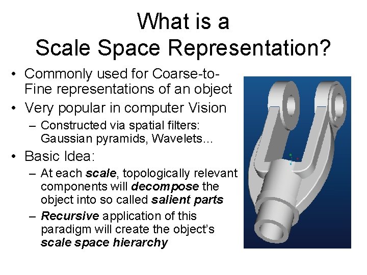 What is a Scale Space Representation? • Commonly used for Coarse-to. Fine representations of