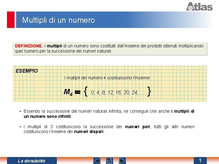 Multipli di un numero DEFINIZIONE. I multipli di un numero sono costituiti dall’insieme dei