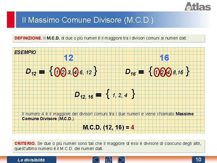 Il Massimo Comune Divisore (M. C. D. ) DEFINIZIONE. Il M. C. D. di