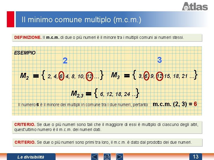 Il minimo comune multiplo (m. c. m. ) DEFINIZIONE. Il m. c. m. di