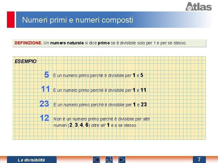 Numeri primi e numeri composti DEFINIZIONE. Un numero naturale si dice primo se è