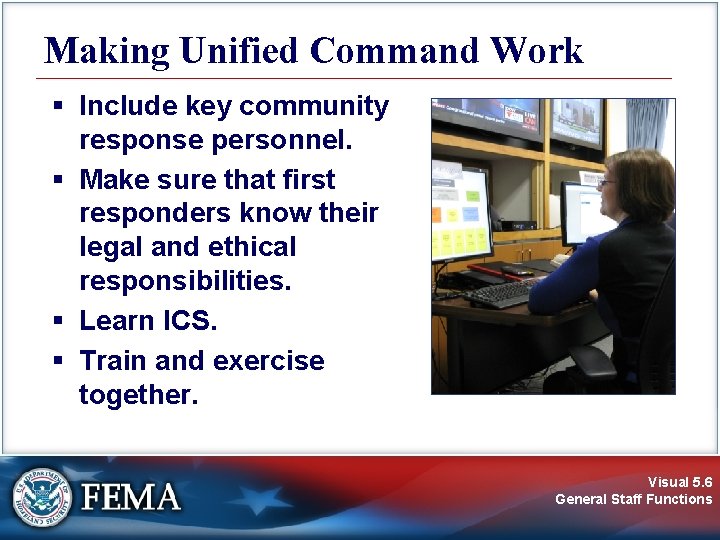Making Unified Command Work § Include key community response personnel. § Make sure that
