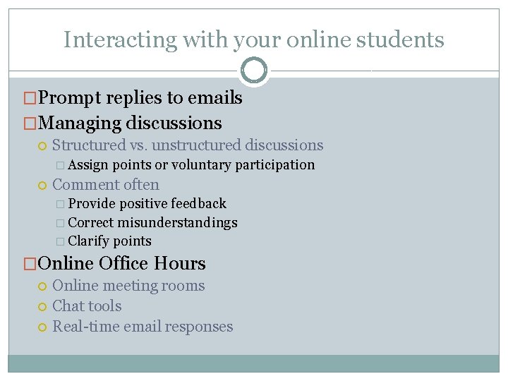 Interacting with your online students �Prompt replies to emails �Managing discussions Structured vs. unstructured