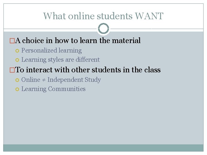 What online students WANT �A choice in how to learn the material Personalized learning