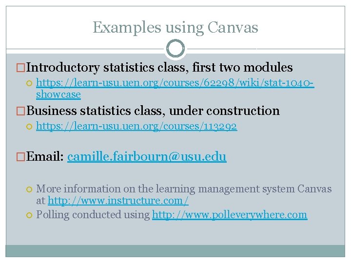Examples using Canvas �Introductory statistics class, first two modules https: //learn-usu. uen. org/courses/62298/wiki/stat-1040 showcase