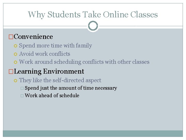Why Students Take Online Classes �Convenience Spend more time with family Avoid work conflicts