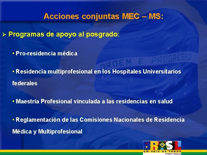 Acciones conjuntas MEC – MS: Ø Programas de apoyo al posgrado: • Pro-residencia médica