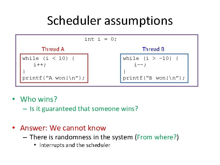 Scheduler assumptions int i = 0; Thread A Thread B while (i < 10)