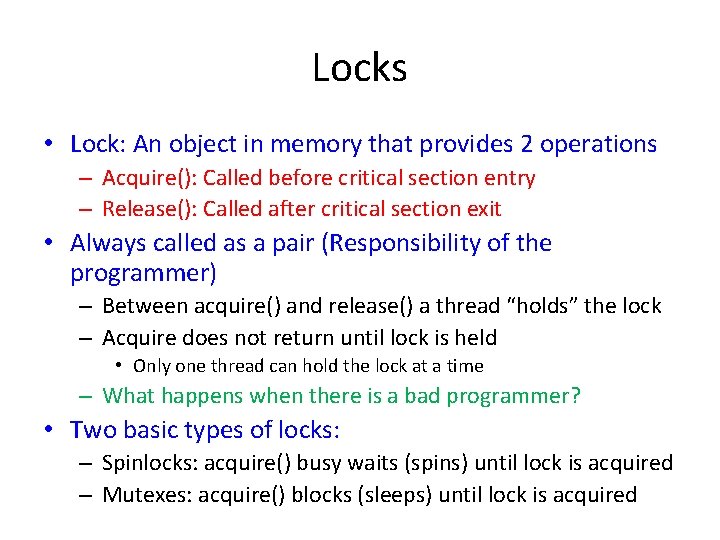 Locks • Lock: An object in memory that provides 2 operations – Acquire(): Called