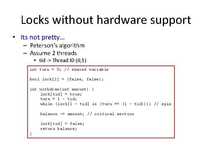 Locks without hardware support • Its not pretty… – Peterson’s algorithm – Assume 2