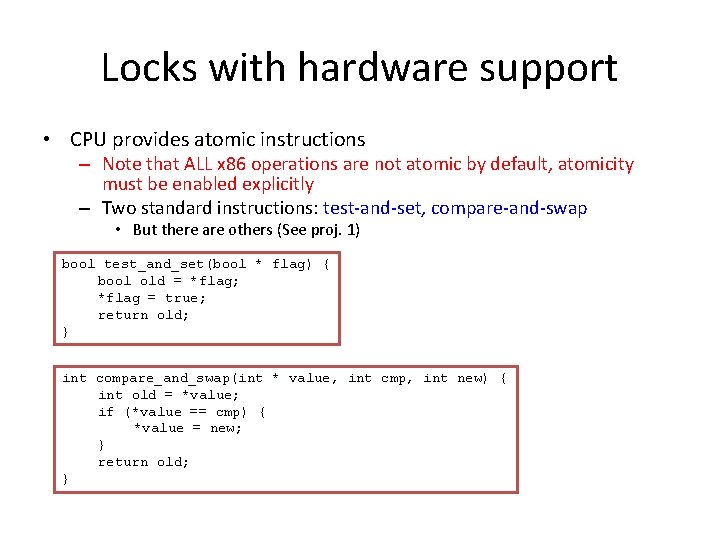 Locks with hardware support • CPU provides atomic instructions – Note that ALL x