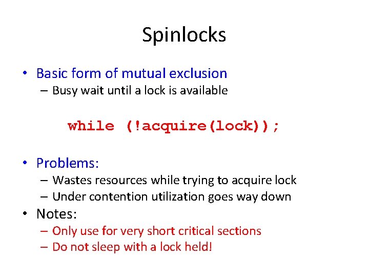 Spinlocks • Basic form of mutual exclusion – Busy wait until a lock is