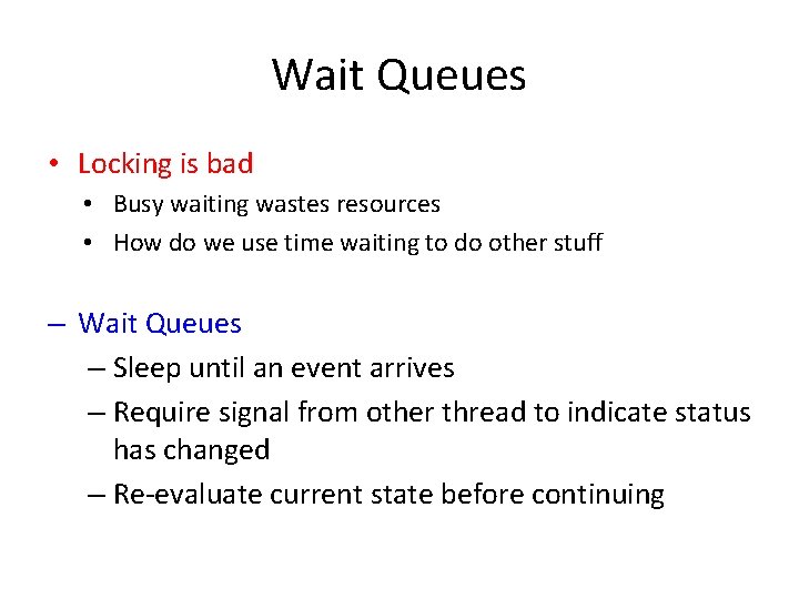 Wait Queues • Locking is bad • Busy waiting wastes resources • How do