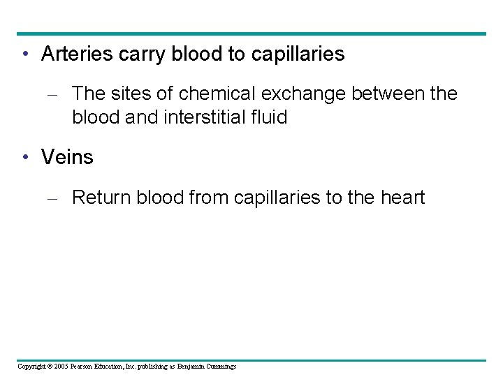  • Arteries carry blood to capillaries – The sites of chemical exchange between