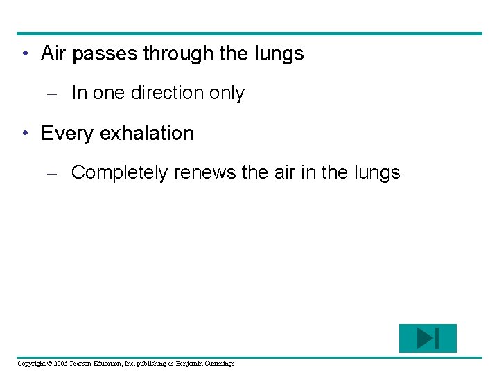  • Air passes through the lungs – In one direction only • Every