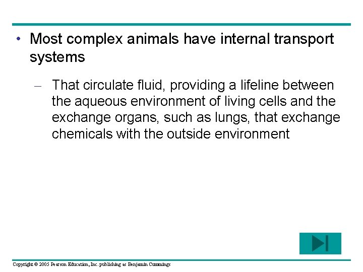  • Most complex animals have internal transport systems – That circulate fluid, providing