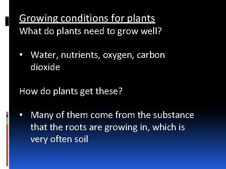 Growing conditions for plants What do plants need to grow well? • Water, nutrients,