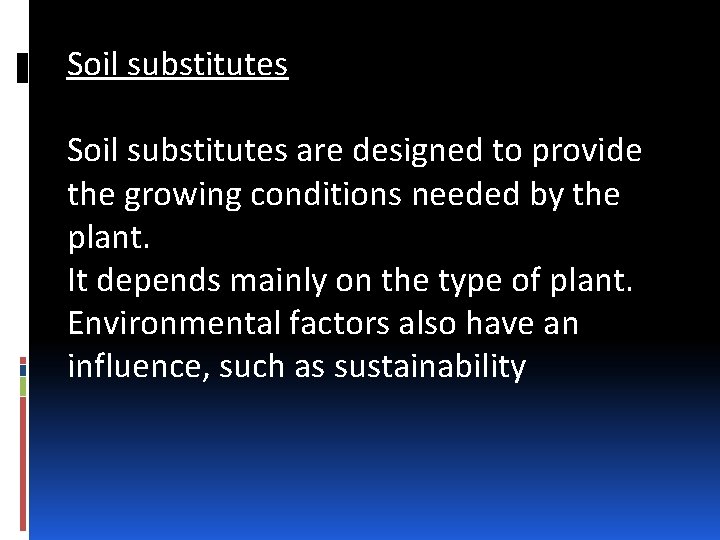 Soil substitutes are designed to provide the growing conditions needed by the plant. It