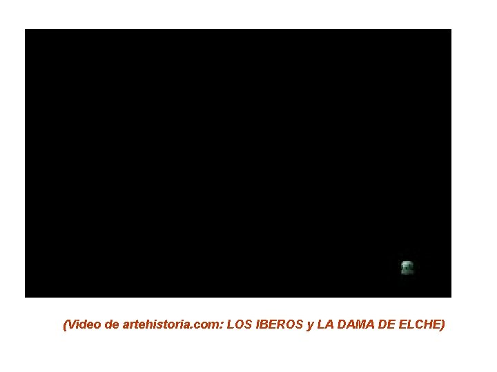 (Video de artehistoria. com: LOS IBEROS y LA DAMA DE ELCHE) 