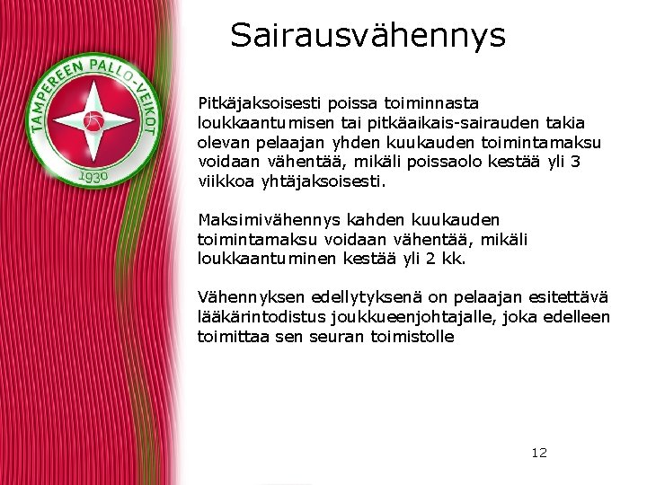 Sairausvähennys Pitkäjaksoisesti poissa toiminnasta loukkaantumisen tai pitkäaikais-sairauden takia olevan pelaajan yhden kuukauden toimintamaksu voidaan