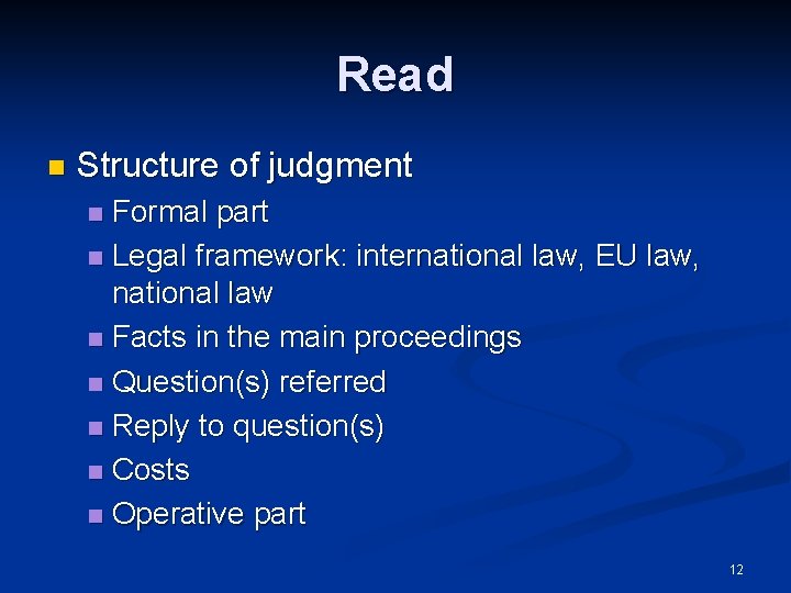 Read n Structure of judgment Formal part n Legal framework: international law, EU law,