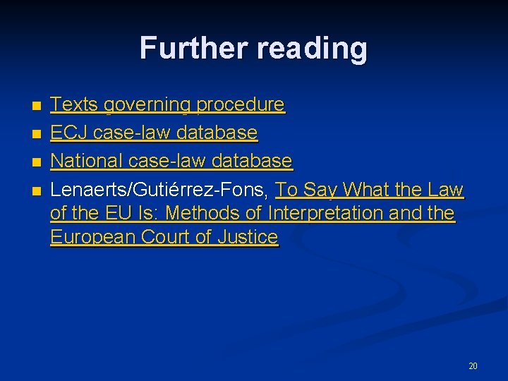 Further reading n n Texts governing procedure ECJ case-law database National case-law database Lenaerts/Gutiérrez-Fons,