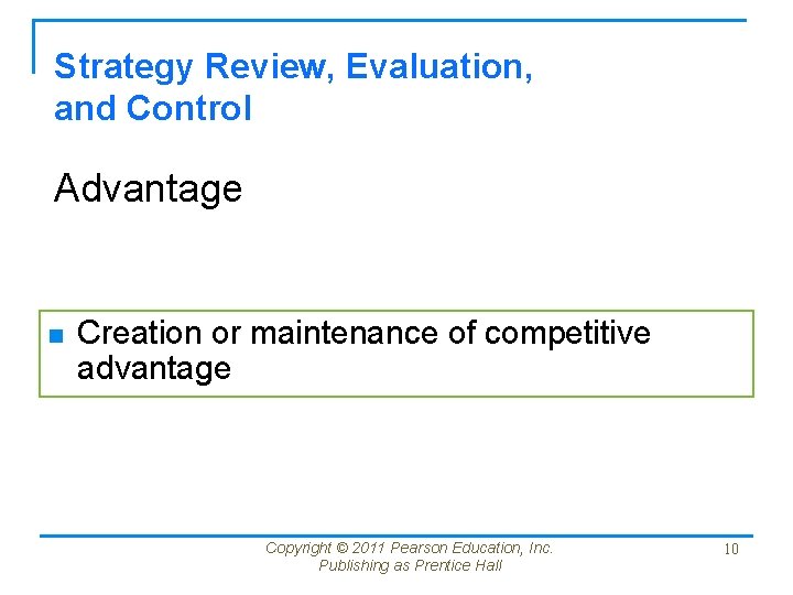 Strategy Review, Evaluation, and Control Advantage n Creation or maintenance of competitive advantage Copyright
