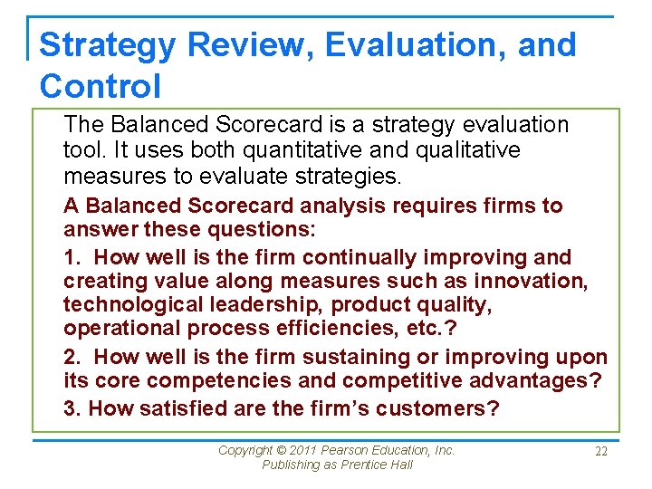 Strategy Review, Evaluation, and Control The Balanced Scorecard is a strategy evaluation tool. It
