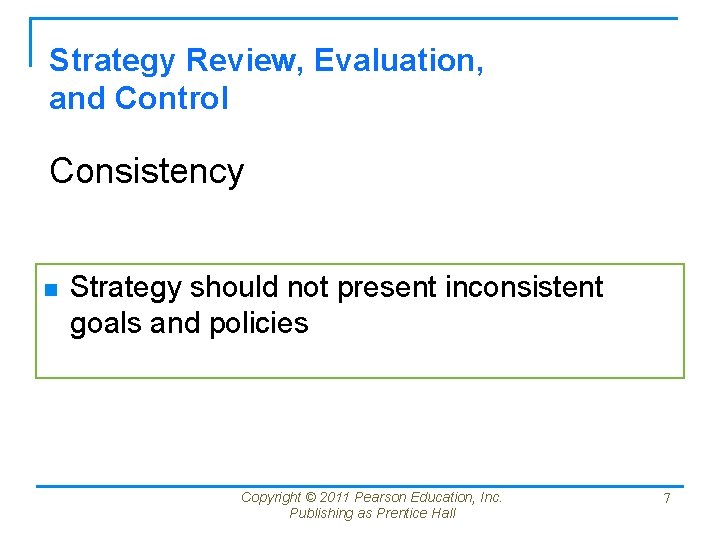 Strategy Review, Evaluation, and Control Consistency n Strategy should not present inconsistent goals and