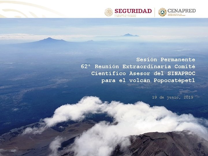 Sesión Permanente 62ª Reunión Extraordinaria Comité Científico Asesor del SINAPROC para el volcán Popocatépetl