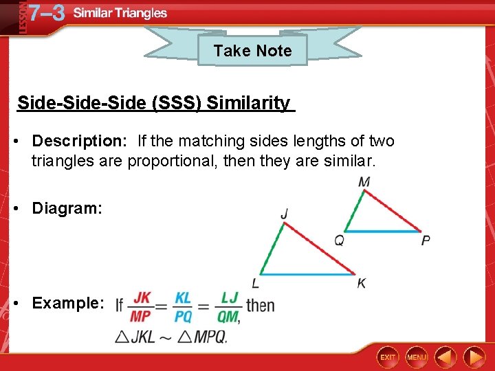 Take Note Side-Side (SSS) Similarity • Description: If the matching sides lengths of two
