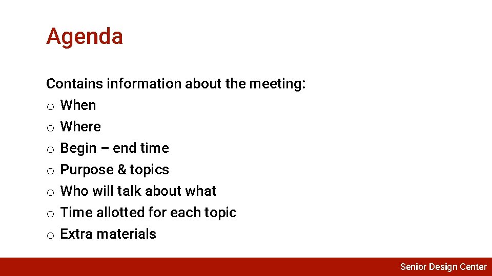 Agenda Contains information about the meeting: o o o o When Where Begin –