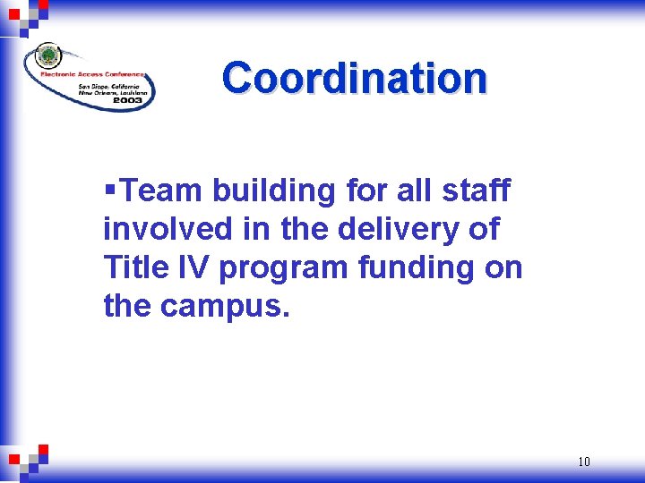 Coordination §Team building for all staff involved in the delivery of Title IV program