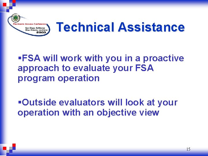 Technical Assistance §FSA will work with you in a proactive approach to evaluate your