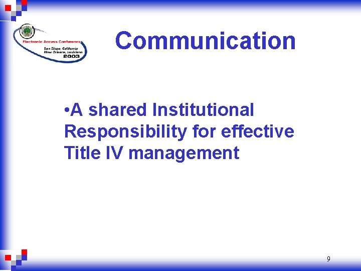 Communication • A shared Institutional Responsibility for effective Title IV management 9 