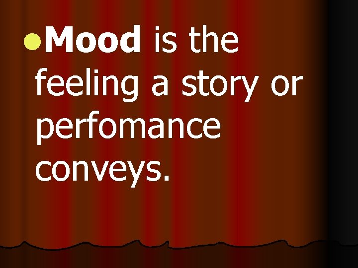 l. Mood is the feeling a story or perfomance conveys. 