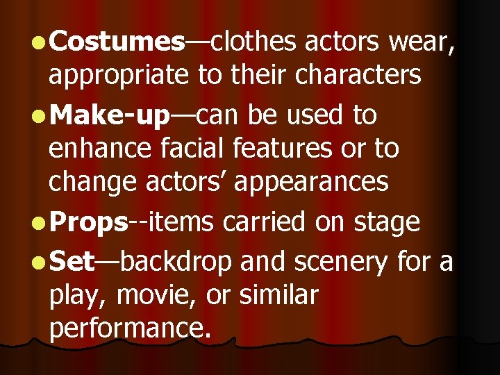 l Costumes—clothes actors wear, appropriate to their characters l Make-up—can be used to enhance