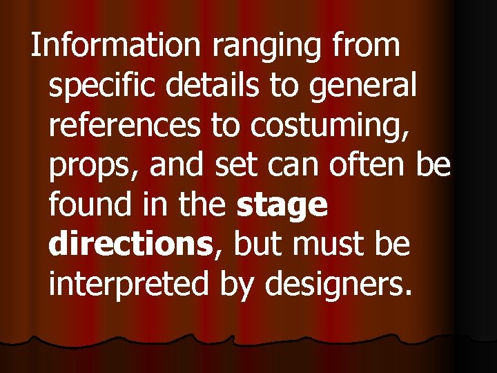 Information ranging from specific details to general references to costuming, props, and set can